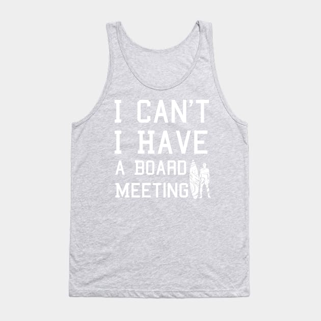 I cant I have a board meeting, funny surf design beach design Tank Top by L  B  S  T store